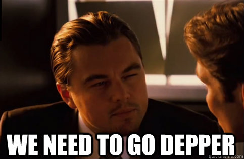 We need to go deeper MEME